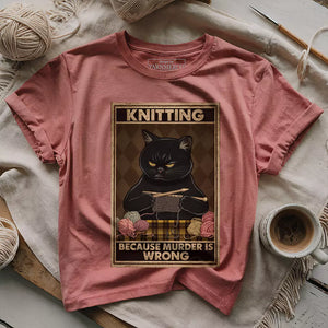 Knitting Because murder is wrong T-shirt