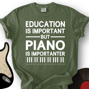 Education Is Important But Piano Is Importanter T-Shirt