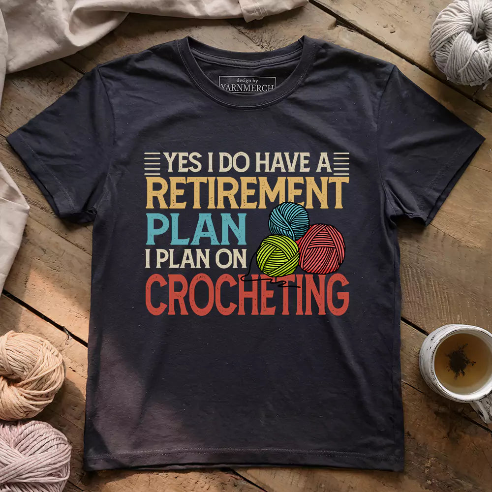 Crocheting Retirement Plan T-shirt