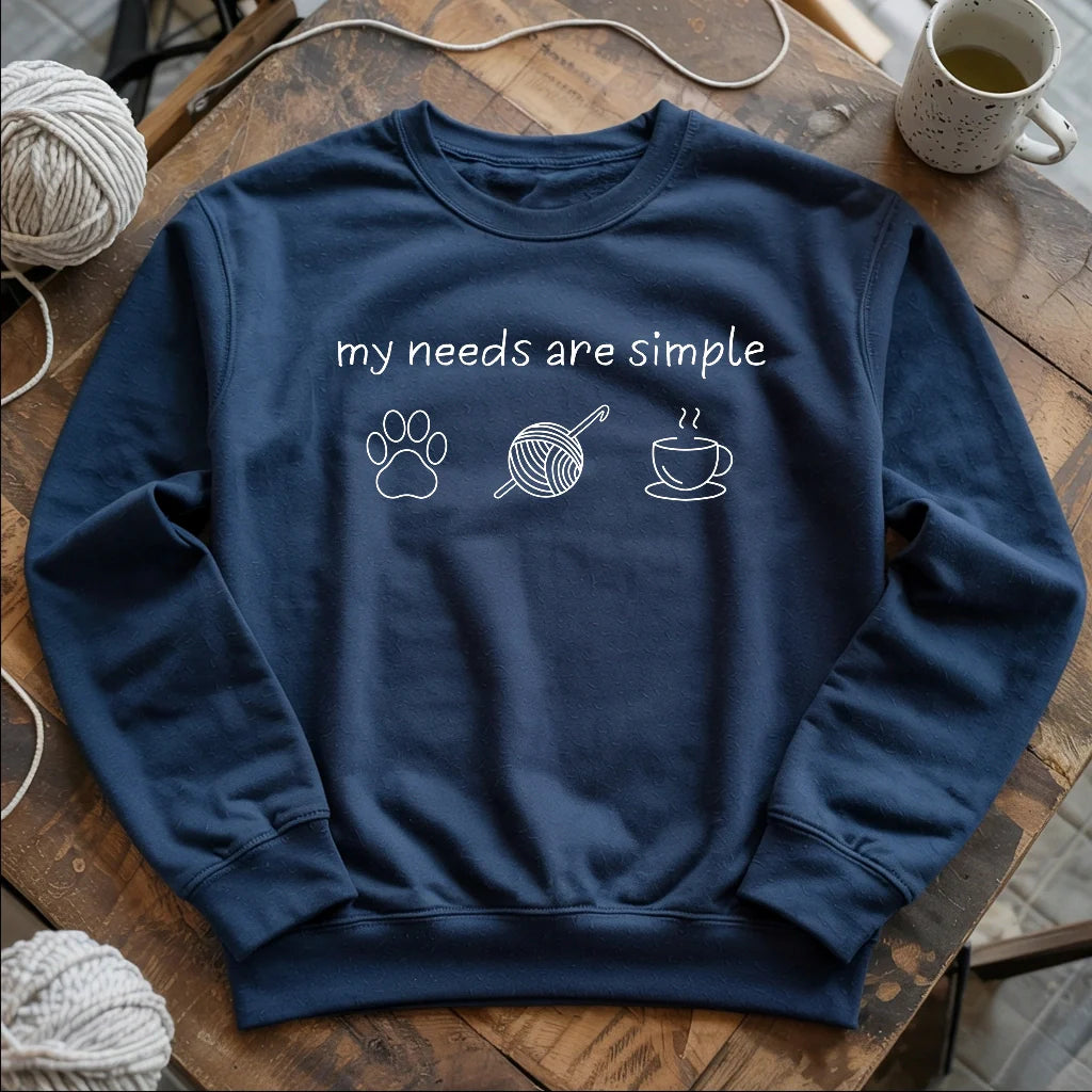 My Needs Are Simple Sweatshirt