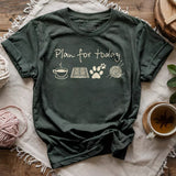 Plan For Today T-shirt